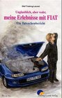 Buchcover Unglaublich aber wahr. Meine Erlebnisse mit Fiat