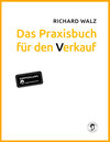 Buchcover Richard Walz Das Praxisbuch für den Verkauf
