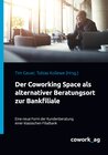Buchcover Der Coworking Space als alternativer Beratungsort zur Bankfiliale