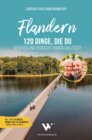 Buchcover Flandern – 120 Dinge, die du gesehen und gemacht haben solltest!