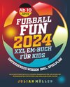 Buchcover Fußball-Fun 2024 - XXL EM-Buch für Kids: Umfassendes Wissen inkl. Spielplan - alle wichtigen Infos zu Stadien, Mannschaf