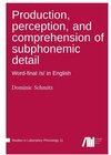Buchcover Production, perception, and comprehension of subphonemic detail