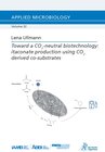 Buchcover Toward a CO2-neutral biotechnology: itaconate production using CO2 derived co-substrates