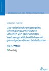 Buchcover Das variationskraftgeregelte, schwingungsunterstützte Schleifen von gekrümmten Werkzeugstahloberflächen mit gummigebunde