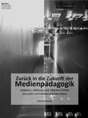 Buchcover Zurück in die Zukunft der Medienpädagogik. «Subjekt», «Bildung» und «Medien*Kritik» im Lichte | im Schatten digitaler Da