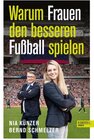 Buchcover Warum Frauen den besseren Fußball spielen: Von Weltmeisterin Nia Künzer und TV-Experte Bernd Schmelzer (Nominiert zum Fu