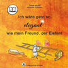 Buchcover Ich wäre gern so elegant wie mein Freund, der Elefant