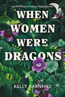 Buchcover When Women were Dragons – Unterdrückt. Entfesselt. Wiedergeboren: Eine feurige, feministische Fabel für Fans von Die Unb