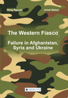 Buchcover The Western Fiasco: Failure in Afghanistan, Syria and Ukraine