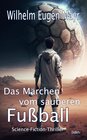 Buchcover Das Märchen vom sauberen Fußball - Science-Fiction-Thriller