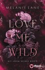 Buchcover Love Me Wild – Mit jedem deiner Worte