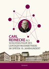 Buchcover Carl Reinecke als Schlüsselfigur des Leipziger Musikbetriebs im späten 19. Jahrhundert