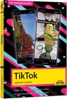 Buchcover TikTok - optimal nutzen - Alle wichtigen Funktionen erklärt für Windows, Android und iOS - Tipps & Tricks