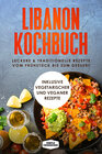Buchcover Libanon Kochbuch: Leckere & traditionelle Rezepte vom Frühstück bis zum Dessert - Inklusive vegetarischer und veganer Re
