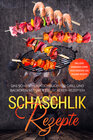 Buchcover Schaschlik Rezepte: Das Schaschlik Kochbuch für Grill und Backofen mit über 100 leckeren Rezepten - Inklusive Marinaden 