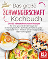 Buchcover Schwangerschaft Kochbuch: Die 123 nährstoffreichsten Rezepte für eine gesunde Ernährung in der Schwangerschaft - Schnell zubereitet zu jeder Tageszeit! Inkl. 4 Wochen Ernährungspla