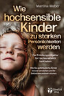 Buchcover Wie hochsensible Kinder zu starken Persönlichkeiten werden - Der Erziehungsratgeber für Hochsensibilität bei Kindern: Wi