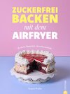 Buchcover Zuckerfrei backen mit dem Airfryer