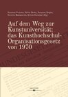 Buchcover Auf dem Weg zur Kunstuniversität: das Kunsthochschul-Organisationsgesetz von 1970