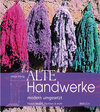 Buchcover Alte Handwerke modern umgesetzt: filzen, färben, flechten & mehr