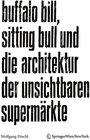 Buchcover Buffalo Bill, Sitting Bull und die Architektur der unsichtbaren Supermärkte