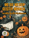 Buchcover Wo die wilden Geister wohnen ... Halloween-Malbuch für Erwachsene