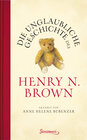 Buchcover Die unglaubliche Geschichte des Henry N. Brown
