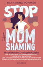 Buchcover Stop MomShaming. Miteinander statt gegeneinander. Wie Mütter sich gegen Besserwisserei, ungebetene Ratschläge und ungere