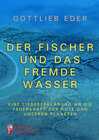 Buchcover Der Fischer und das fremde Wasser - Eine Liebeserklärung an die Federkraft der Rute und unseren Planeten