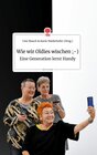 Buchcover Wie wir Oldies wischen ;-) Eine Generation lernt Handy