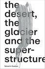 Buchcover Séverin Guelpa: THE DESERT, THE GLACIER AND THE SUPERSTRUCTURE