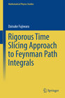 Buchcover Rigorous Time Slicing Approach to Feynman Path Integrals