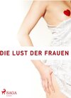 Buchcover Die Lust der Frauen - Ein Buch nur von Frauen gemacht