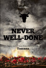Buchcover Never well done Tales and recipes from Fark to Fork Toscana