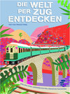 Buchcover Die Welt per Zug entdecken