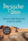 Buchcover Persischer Wein. Wie ich im Bike-Rausch bis in den Iran radelte
