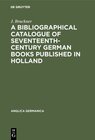 Buchcover A Bibliographical Catalogue of Seventeenth-Century German Books Published in Holland