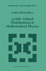 Buchcover p-Adic Valued Distributions in Mathematical Physics