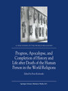 Buchcover Progress, Apocalypse, and Completion of History and Life after Death of the Human Person in the World Religions