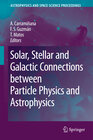 Buchcover Solar, Stellar and Galactic Connections between Particle Physics and Astrophysics