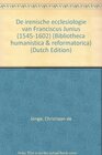 Buchcover de Irenische Ecclesiologie Van Franciscus Junius (1545-1602): With an English Summary (Bibliotheca Humanistica & Reforma