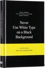 Buchcover Never Use White Type on a Black Background
