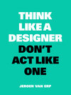 Buchcover Think Like a Designer, Don't Act Like One
