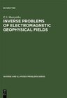 Buchcover Inverse Problems of Electromagnetic Geophysical Fields (Inverse and Ill-Posed Problems Series, 17, Band 17)