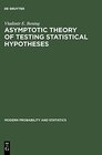 Buchcover Asymptotic Theory of Testing Statistical Hypotheses: Efficient Statistics, Optimality, Power Loss and Deficiency (Modern