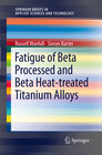 Buchcover Fatigue of Beta Processed and Beta Heat-treated Titanium Alloys