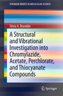 Buchcover A Structural and Vibrational Investigation into Chromylazide, Acetate, Perchlorate, and Thiocyanate Compounds