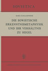 Buchcover Die Sowjetische Erkenntnismetaphysik und Ihr Verhältnis zu Hegel