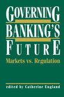 Buchcover Governing Banking’s Future: Markets vs. Regulation
