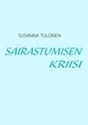 Buchcover Sairastumisen kriisi. Susanna Tulonen